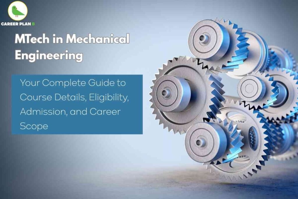 The image is an educational banner from Career Plan B introducing the topic **“MTech in Mechanical Engineering.”** It features a sleek gradient background transitioning from dark grey to light blue, giving it a professional and modern appearance. In the top left corner, the Career Plan B logo is displayed — a minimal green bird icon accompanied by the text “CAREER PLAN B,” with the letter “B” highlighted in green. The main heading, “MTech in Mechanical Engineering,” is written in bold white font, making it stand out clearly. Below it, a blue text box contains the subtitle, **“Your Complete Guide to Course Details, Eligibility, Admission, and Career Scope,”** in a clean white font, summarizing the scope of the content. On the right side of the image, there is a detailed 3D rendering of multiple silver gears meshing together, symbolizing mechanical engineering, precision, and technical expertise. The overall design conveys professionalism and is targeted at aspiring postgraduate students in the engineering field.