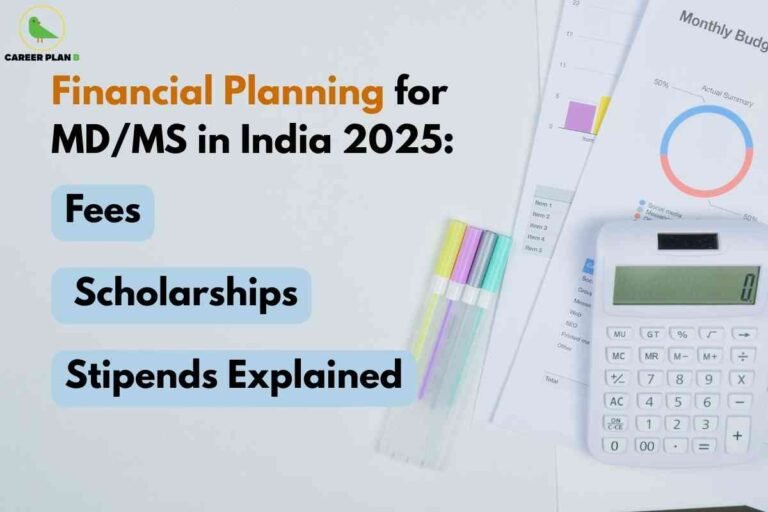 The image has a clean layout with budgeting elements on a white background: a calculator, colored pens, and financial documents with pie charts and data. On the left, bold text reads: "Financial Planning for MD/MS in India 2025: Fees, Scholarships, Stipends Explained," with the keywords "Fees," "Scholarships," and "Stipends Explained" highlighted in blue boxes. The Career Plan B logo with a green bird inside a yellow circle is at the top left. This visual communicates practical information about managing the costs, funding options, and stipend details for postgraduate medical studies (MD/MS) in India for 2025.