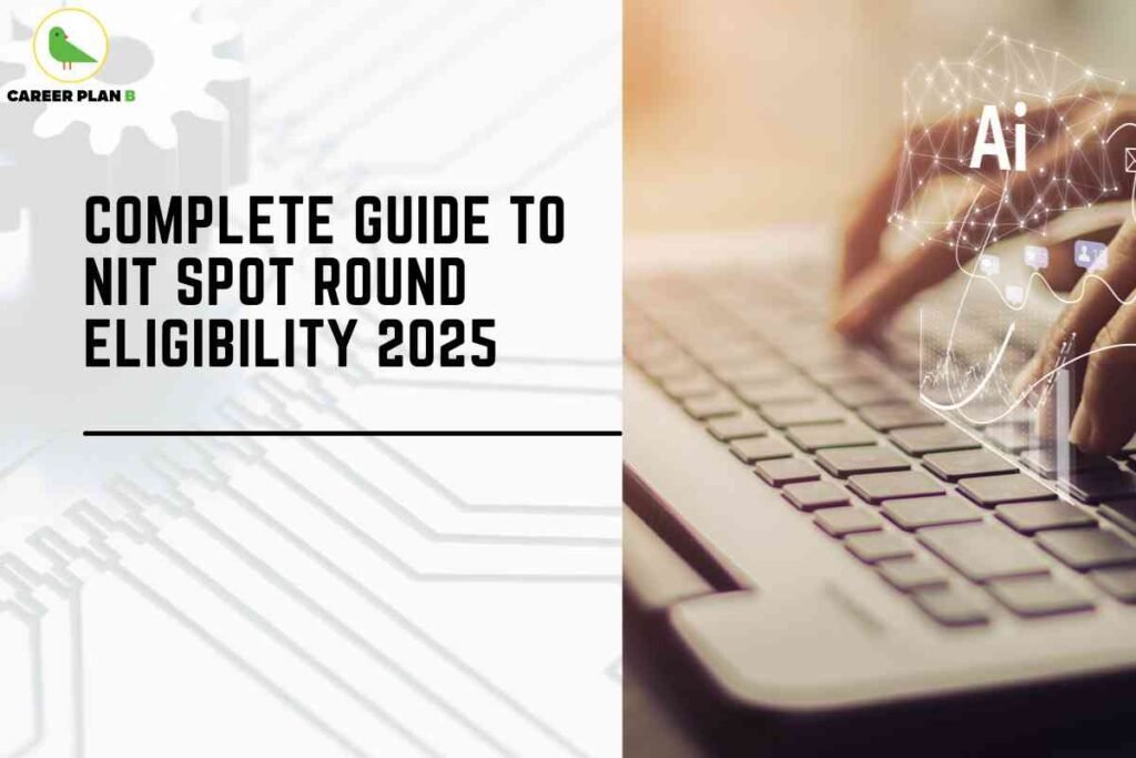 Informative banner for students about NIT spot round eligibility for 2025, created by Career Plan B. The left side features a bold, black headline stating: “Complete Guide to NIT Spot Round Eligibility 2025.” Below the headline, a thick black line visually divides the space. The top left displays the Career Plan B logo: a green bird inside a circle with the brand name. The background includes subtle technical graphics—faded circuit patterns and gear outlines—signifying engineering and technology. On the right side, there’s a photo of hands typing on a laptop keyboard, surrounded by digital icons and the letters “AI,” highlighting the tech-driven nature and online application process for NIT admissions. The overall visual presents an authoritative, high-tech impression, emphasizing essential eligibility guidance for engineering aspirants aiming for spot rounds at NITs in 2025. No facial features are referenced.