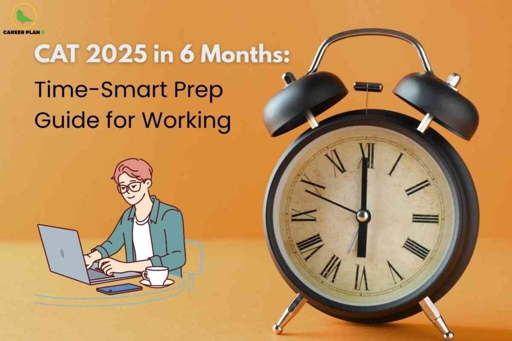 The image features a bold, informative visual about CAT 2025 exam preparation for working professionals over six months. The background is a solid orange shade, creating a vibrant and motivating atmosphere. In the top left corner, the "Career Plan B" logo—a green bird within a yellow circle, plus the organization’s name in black and green text—is present. The main headline, "CAT 2025 in 6 Months: Time-Smart Prep Guide for Working," appears in large white and black text, emphasizing the target audience and strategy focus. On the left, there is an illustration of a person working at a laptop, seated at a desk with a coffee cup and a mobile phone, suggesting productive preparation. On the right, a large classic black twin-bell alarm clock displays the time, reinforcing the importance of time management in exam preparation. The overall composition is designed to appeal to working aspirants aiming for an efficient study plan for CAT 2025.
