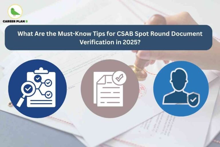 An image shows a hand stamping a stack of official documents, indicating approval or completion. At the top left, the Career Plan B logo with a green bird inside a yellow circle is visible. Across the top, a blue banner contains the text, “What Are the Must-Know Tips for CSAB Spot Round Document Verification in 2025?” Below this, three large icons are displayed in circles: a clipboard with checkmarks and a magnifying glass, a verified checklist document, and a user silhouette with a shield checkmark each representing verification, completed paperwork, and secure identification. The image highlights the key steps and essential aspects of CSAB document verification 2025.