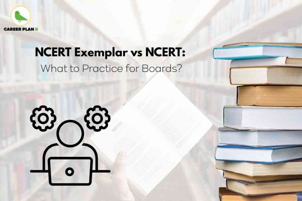 An image shows a library setting with shelves filled with books in the background. At the center, a person’s hands hold open a book, indicating active study. On the right side, there is a neat stack of books in various colors, symbolizing learning resources. Overlaid at the top, bold text reads “NCERT Exemplar vs NCERT: What to Practice for Boards?” At the bottom left, there is a black outline icon of a person working on a laptop with two gears above, representing study and practice. The Career Plan B logo with a green bird inside a yellow circle is visible at the top left, visually emphasizing the comparison between NCERT Exemplar and NCERT for board exam preparation.