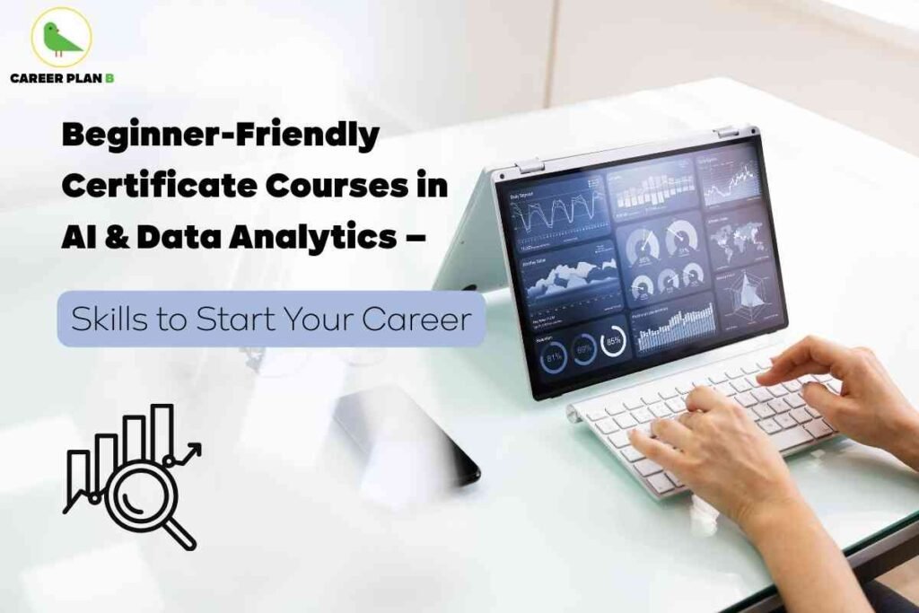 An image shows a modern, brightly lit workspace where a person is typing on a white wireless keyboard in front of a laptop displaying multiple graphs, charts, and analytical dashboards filled with data insights. On the left side of the image, a black icon illustrates a magnifying glass examining a bar chart, representing data analysis. At the top left, the Career Plan B logo with a green bird inside a yellow circle appears. Bold black headline text reads, “Beginner-Friendly Certificate Courses in AI & Data Analytics – Skills to Start Your Career,” clearly emphasizing the availability and benefits of certificate courses in AI data analytics for beginners looking to launch their careers.
