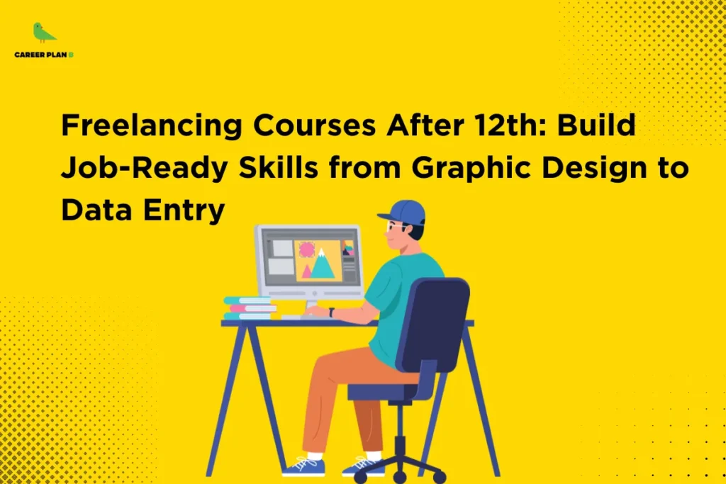 Illustration of a student working on a computer with design tools on screen under the title “Freelancing Courses After 12th: Build Job-Ready Skills from Graphic Design to Data Entry,” highlighting skill-building opportunities through freelancing courses after 12th for career-ready students.