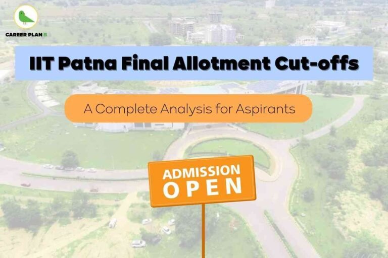 The image shows an aerial view of the green and sprawling IIT Patna campus. Across the top, bold black and blue text reads, “IIT Patna Final Allotment Cut-offs.” Just below, an orange box states, “A Complete Analysis for Aspirants.” In the foreground, an orange sign with white text reads, “Admission Open.” The Career Plan B logo featuring a green bird inside a yellow circle is located at the top left. This visual highlights the announcement and detailed analysis of final B.Tech allotment cut-offs for IIT Patna, aimed at candidates seeking admission.