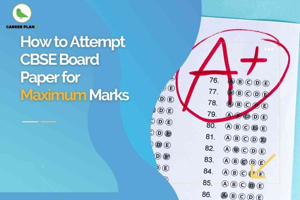 The image features a blue background with the bold text: “How to Attempt CBSE Board Paper for Maximum Marks,” with "Maximum Marks" highlighted in yellow. On the right side, a CBSE-style OMR answer sheet is shown, with answer bubbles filled and a prominent red “A+” circled at the top, symbolizing high achievement. The Career Plan B logo with a green bird inside a yellow circle is at the top left. This visual emphasizes effective exam strategies and tips for students to achieve top marks in their CBSE Board examinations.
