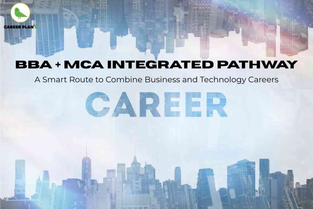 The image features a cityscape with an artistic mirrored effect, where the skyline appears both at the top (upside down) and bottom (right side up) of the image. Across the center, bold black text reads: “BBA + MCA INTEGRATED PATHWAY.” Below it, smaller black text states: “A Smart Route to Combine Business and Technology Careers.” The word “CAREER” is displayed in large, light blue, transparent letters in the middle of the image. The Career Plan B logo with a green bird inside a yellow circle appears at the top left. This visual highlights the concept of an integrated BBA (Bachelor of Business Administration) and MCA (Master of Computer Applications) pathway as an innovative choice for students seeking to merge business acumen with advanced technology skills for robust career growth.