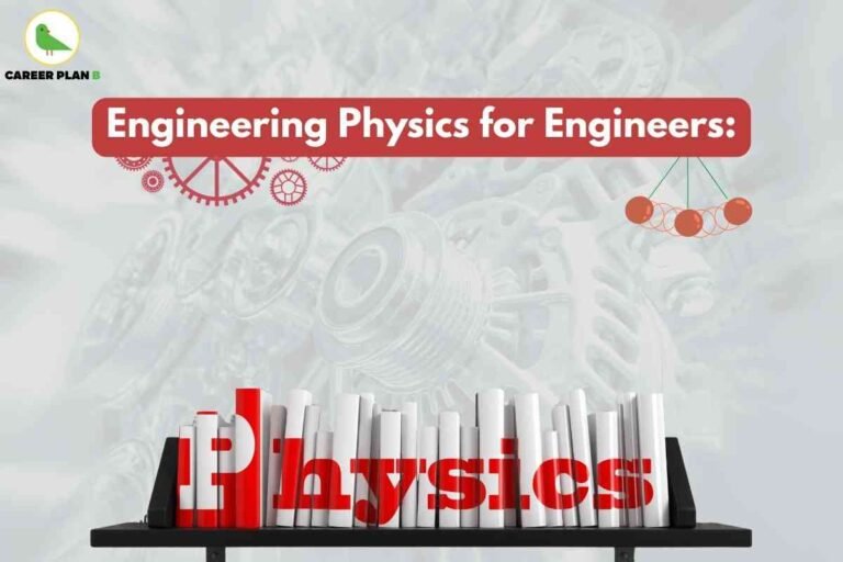 The image features a softly blurred background of mechanical gears and components, symbolizing the technical focus of engineering physics. In the center, a bold red banner reads “Engineering Physics for Engineers:” with gear and Newton’s cradle illustrations nearby, highlighting concepts of motion and mechanics. On the lower section, a row of white books on a shelf spells out the word “Physics” in large red letters across the spines, visually emphasizing the connection between physics fundamentals and engineering applications. At the top left, the Career Plan B logo with a green bird inside a yellow circle is present.