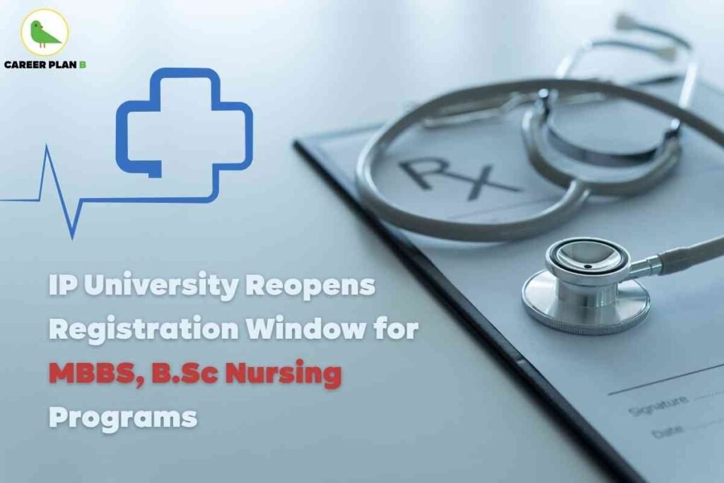 Informative announcement visual about IP University (Guru Gobind Singh Indraprastha University, GGSIPU) reopening the registration window for MBBS and B.Sc Nursing programs. In the upper left corner, the Career Plan B logo—a green bird and the brand name—is visible. The center of the image features a large blue medical cross icon next to a stylized ECG line, emphasizing healthcare and medical studies. Prominently in the foreground, bold headline text states: “IP University Reopens Registration Window for MBBS, B.Sc Nursing Programs,” with “MBBS, B.Sc Nursing” highlighted in solid red font for emphasis. The background shows a close-up photograph of a stethoscope resting on a medical prescription pad labeled “Rx,” symbolizing admissions to medicine and nursing courses. The overall composition communicates an official update about extended registration opportunities for medical and nursing aspirants at GGSIPU, focusing on clarity and professionalism while omitting any references to faces or personal features.