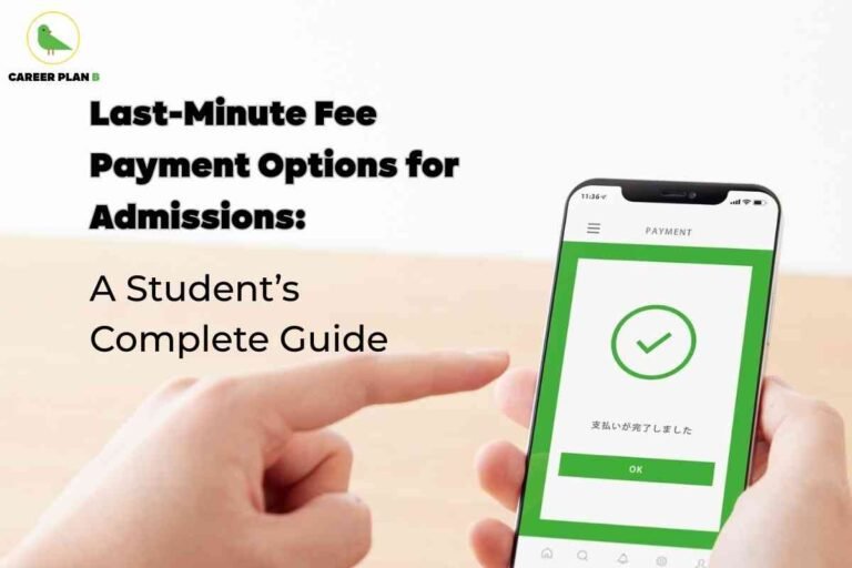 The image displays a close-up of a hand holding a smartphone, which shows a successful payment confirmation screen with a green checkmark and an "OK" button. On the left side, there is bold black text that reads: "Last-Minute Fee Payment Options for Admissions: A Student’s Complete Guide." The Career Plan B logo with a green bird inside a yellow circle appears at the top left. This visual conveys information about urgent, reliable fee payment methods available for students finalizing their college admissions at the last minute.