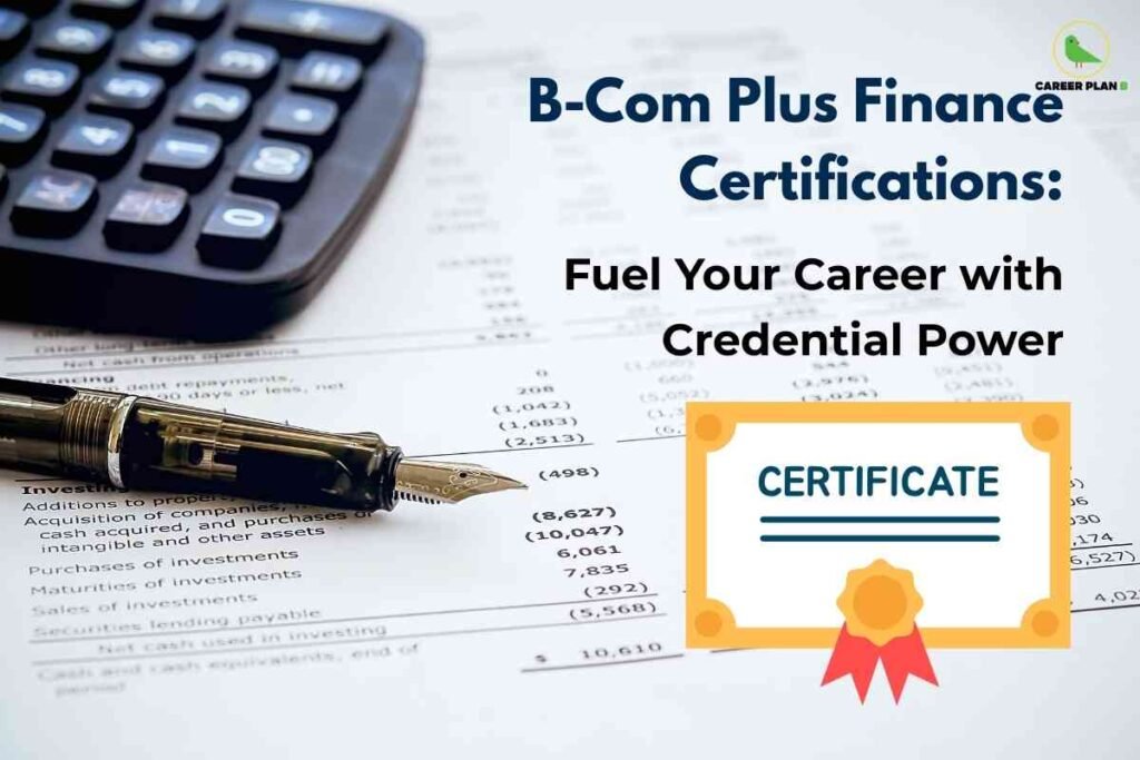 The image highlights the importance of supplementing a Bachelor of Commerce (B-Com) degree with additional finance certifications to enhance career prospects. It conveys the message that earning such credentials can significantly boost one’s professional profile and open up more opportunities in the finance sector. The visual elements, including a calculator, a financial document, and a fountain pen, symbolize the financial and analytical skills involved in this field. The certificate graphic emphasizes the value of formal recognition through certifications. Overall, the image encourages B-Com graduates to fuel their careers by gaining specialized finance certifications, which add credential power and help distinguish them in a competitive job market.