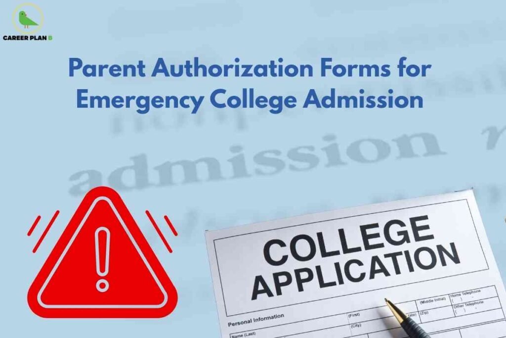 This image is designed around the theme of **college admission emergencies**. It features the title text: **“Parent Authorization Forms for Emergency College Admission”** written in bold blue font, giving it an urgent yet formal look. In the background, the word **“admission”** appears blurred, symbolizing the critical context of the process. At the bottom right, there’s a **college application form** with sections for personal details, emphasizing the documentation aspect. On the left, a large **red warning triangle with an exclamation mark** conveys urgency and seriousness, aligning with the "emergency" theme. The **Career Plan B logo** is placed at the top left for branding consistency. Overall, the image effectively highlights the **importance of quick authorization for college admissions in emergency scenarios.