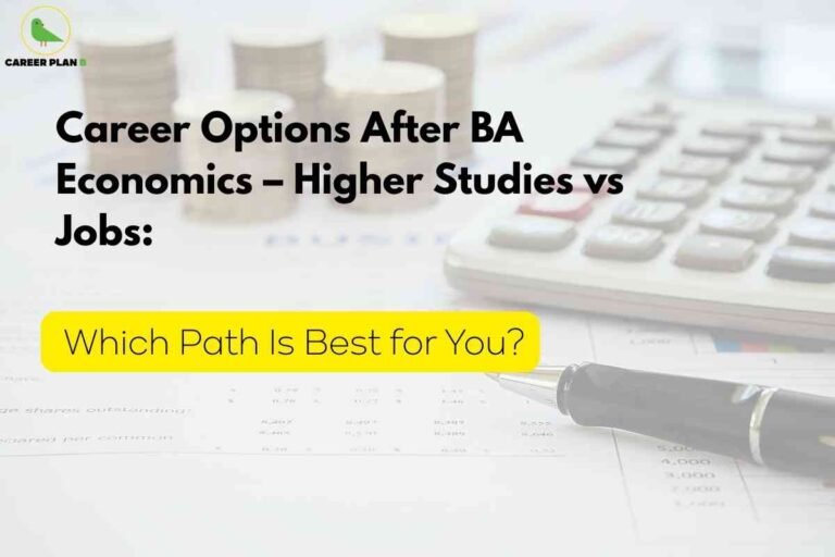 A financial-themed image with a blurred background showing stacked coins, a pen, and a calculator on top of financial documents. In the foreground, the text reads "Career Options After BA Economics – Higher Studies vs Jobs:" in bold black letters. Beneath it, a bright yellow box contains the text "Which Path Is Best for You?" in large, clear font. At the top left is a green logo with a bird and the words "CAREER PLAN." The overall design emphasizes decision-making related to careers and education in economics, contrasted with symbols of money and calculation.