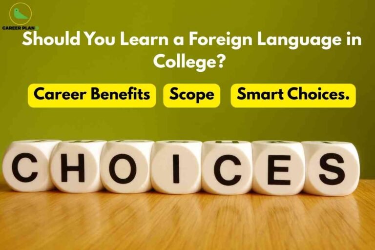 Should You Learn a Foreign Language in College? Career Benefits, Scope, and Smart Choices.
