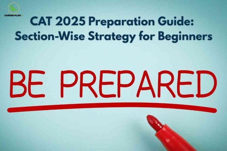 This image has a pale blue background with bold, dark blue text at the top reading "CAT 2025 Preparation Guide: Section-Wise Strategy for Beginners." Beneath, in large handwritten red letters, is the phrase "BE PREPARED," with an underline drawn by a red marker, which is visible at the bottom right corner. The design conveys readiness and motivation for CAT 2025 exam preparation. In the top-left corner, there is a green bird logo with the text "CAREER PLAN B," reinforcing an academic and supportive theme.