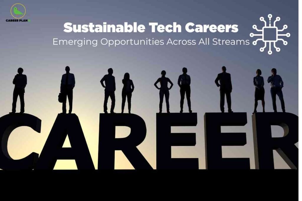 A modern, aspirational graphic designed for a career guidance platform emphasizes sustainable technology careers. The backdrop is a gradient sky at dawn or dusk with silhouettes of eight diverse people—both male and female—standing confidently atop large, bold 3D black letters spelling "CAREER" across the bottom of the image. In the top left, a green rounded "CAREER PLAN" logo is present. At the top center, bold white text reads: “Sustainable Tech Careers,” with a subtitle below: “Emerging Opportunities Across All Streams.” To the right of the title is a white outline icon of a computer microchip, symbolizing technology. The image conveys innovation, teamwork, and the vast potential for sustainable tech roles across different industries.