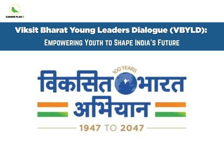 The image promotes the "Viksit Bharat Young Leaders Dialogue (VBYLD)" with the subtitle “Empowering Youth to Shape India’s Future” on a blue banner near the top. In the upper left is the “Career Plan B” logo featuring a green bird inside a circle. Below, the logo and banner for "Viksit Bharat Abhiyan" is displayed prominently. The Hindi text “विकसित भारत अभियान” is written in blue, with an image of Earth showing India and the text “100 Years” above the globe illustration. The time period “1947 to 2047” is written in gold below. On both sides of the Hindi text are stylized orange and green stripes inspired by the Indian national flag. The design highlights youth empowerment and India’s development journey from 1947 to 2047. The image promotes the "Viksit Bharat Young Leaders Dialogue (VBYLD)" with the subtitle “Empowering Youth to Shape India’s Future” on a blue banner near the top. In the upper left is the “Career Plan B” logo featuring a green bird inside a circle. Below, the logo and banner for "Viksit Bharat Abhiyan" is displayed prominently. The Hindi text “विकसित भारत अभियान” is written in blue, with an image of Earth showing India and the text “100 Years” above the globe illustration. The time period “1947 to 2047” is written in gold below. On both sides of the Hindi text are stylized orange and green stripes inspired by the Indian national flag. The design highlights youth empowerment and India’s development journey from 1947 to 2047.