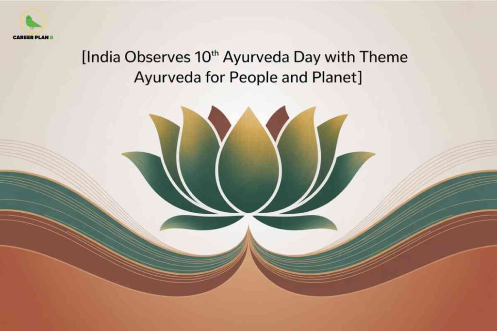 This image commemorates India’s 10th Ayurveda Day, highlighting the theme "Ayurveda for People and Planet." At the top left is the “Career Plan B” logo containing a green bird inside a circle. The main text, centered at the top, reads “[India Observes 10th Ayurveda Day with Theme Ayurveda for People and Planet].” Below the text is a large stylized lotus flower with green and gold petals, representing holistic wellness and Indian tradition. The background features flowing waves in earthy brown, green, and gold tones, blending together to suggest harmony with nature and organic growth. The design evokes Ayurveda’s connection to health, environment, and Indian cultural values.