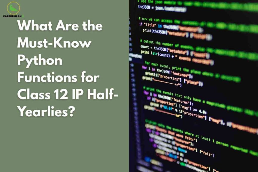 A visually split image: the left half has a muted olive-green background with bold white text stating, "What Are the Must-Know Python Functions for Class 12 IP Half-Yearlies?" In the top left corner, there is a green bird logo labeled "CAREER PLAN B." The right half shows a close-up of a computer screen filled with colorful lines of Python code, highlighted in various colors like green, orange, purple, and white on a black background. The code references JSON functions and string manipulation, representing technology and programming education. The entire image conveys a theme centered on essential Python programming skills for students preparing for their Class 12 Informatics Practices exams.