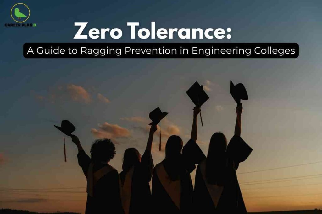 Four graduates in academic gowns stand at sunset, raising their caps in celebration and unity, symbolizing achievement and a safe campus community. At the top, bold white headline text reads "Zero Tolerance: A Guide to Ragging Prevention in Engineering Colleges," underscoring the commitment to student welfare and anti-ragging policies. The Career Plan B logo is positioned at the top left, connecting the image to trustworthy educational advocacy resources.