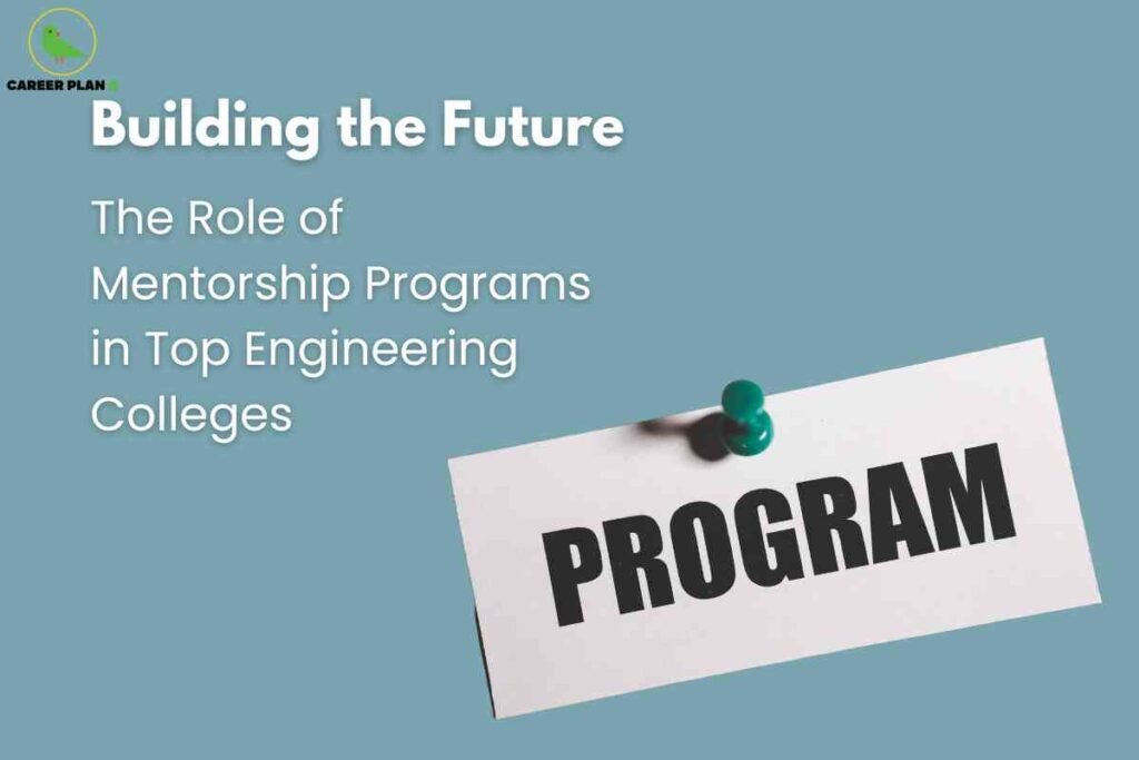 On a blue background, large white headline text reads "Building the Future: The Role of Mentorship Programs in Top Engineering Colleges," emphasizing the importance of mentoring for student success. A white card pinned with a green pushpin displays bold black text "PROGRAM," symbolizing formal mentorship initiatives. The Career Plan B logo is at the top left, connecting the image to reliable educational support resources.
