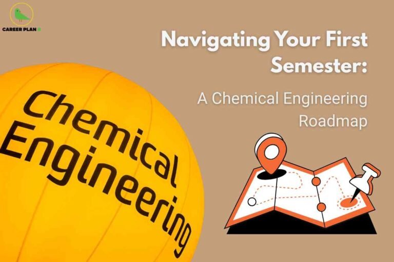 A tan background features a large orange sphere on the left with bold black text, "Chemical Engineering," symbolizing the discipline’s global and dynamic nature. On the right, headline text in white reads "Navigating Your First Semester: A Chemical Engineering Roadmap," highlighting guidance for newcomers. Below, a stylized map illustration with a pin and dotted path emphasizes planning and direction in the academic journey. The Career Plan B logo is shown at the top left, associating the image with trusted study resources.