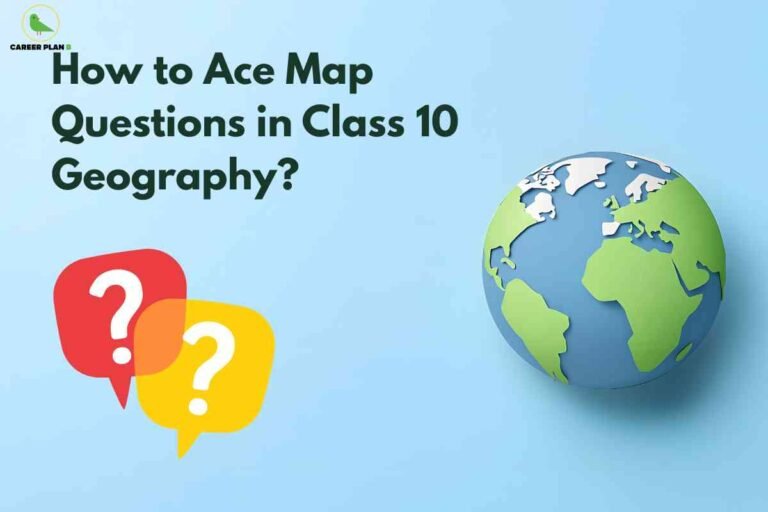 A pastel blue background displays a bold heading: "How to Ace Map Questions in Class 10 Geography?" suggesting strategies and tips for mastering map-based exams. On the right, a stylized 3D globe showcases the continents, while at the bottom left, two colorful speech bubbles with question marks (red and yellow) symbolize frequently asked geography questions and interactive learning. The Career Plan B logo appears at the top left, linking the image to reliable educational guidance.