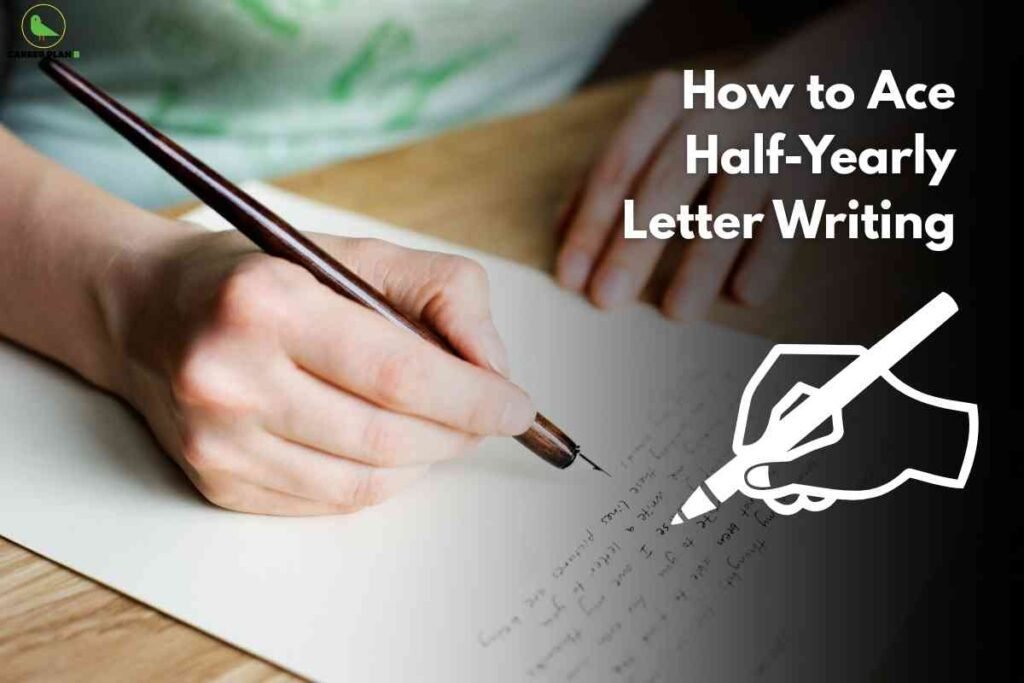 A person writes a formal letter with a fountain pen on white paper, illustrating the process of effective letter composition. The right side displays large white text: "How to Ace Half-Yearly Letter Writing," emphasizing guidance for students preparing for their half-yearly examinations. An icon of a hand holding a pen reinforces the letter-writing theme, while the Career Plan B logo appears at the top left, linking the visual to trusted study resources.