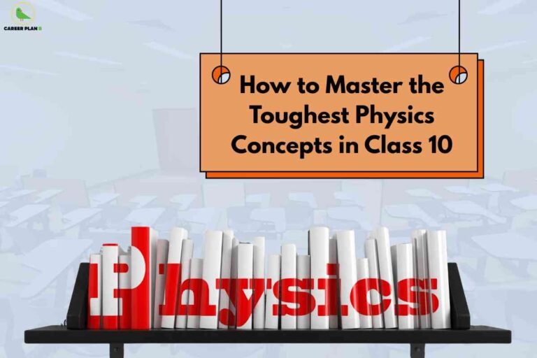 A classroom scene features a shelf stacked with white books arranged to spell out "Physics" in bold red letters. Above, an orange sign is suspended with headline text: "How to Master the Toughest Physics Concepts in Class 10," providing guidance and tips for dealing with challenging topics. The Career Plan B logo is placed at the top left, connecting the image to reliable academic resources.