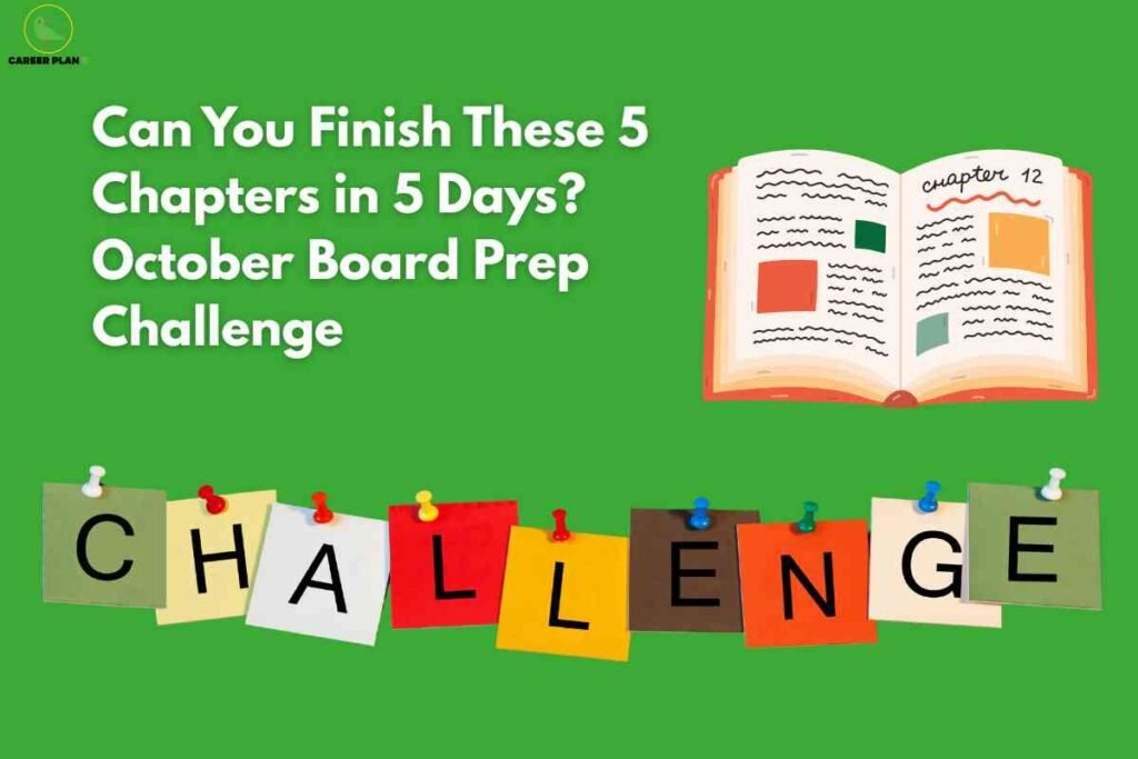A bright green background features large white headline text: "Can You Finish These 5 Chapters in 5 Days? October Board Prep Challenge," motivating students for efficient exam preparation. On the right, an open illustrated book labeled "chapter 12" highlights study materials and structured learning. At the bottom, colorful sticky notes pinned in a row spell out "CHALLENGE," reinforcing the competitive and engaging spirit of board exam readiness. The Career Plan B logo is displayed at the top left, linking the visual to reliable academic motivation and resources.