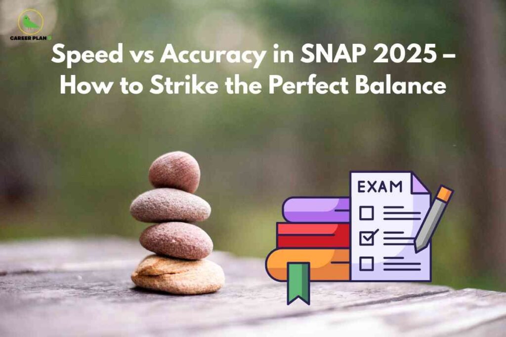 On a blurred natural background, four smooth stones are stacked in a balanced formation, symbolizing equilibrium. Beside them, colorful book icons and an illustrated exam sheet with a pencil highlight academic preparation. Bold white headline text reads "Speed vs Accuracy in SNAP 2025 – How to Strike the Perfect Balance," emphasizing strategies for optimizing test performance. The Career Plan B logo appears at the top left, connecting the image to trusted exam preparation guidance.