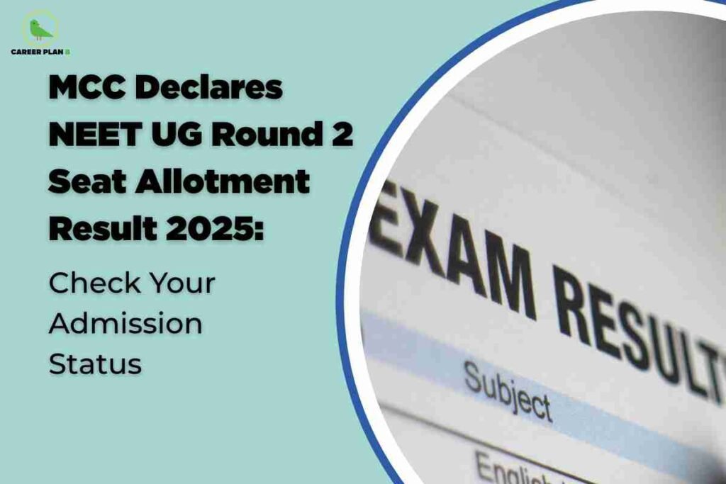 On the left, bold black text reads "MCC Declares NEET UG Round 2 Seat Allotment Result 2025: Check Your Admission Status" against a light teal background. To the right, a close-up of an exam result document reinforces the announcement theme. The image highlights the release of NEET UG Round 2 seat allotment results and guides students to check their admission status. The recognizable Career Plan B logo is in the upper left, denoting trusted educational updates.
