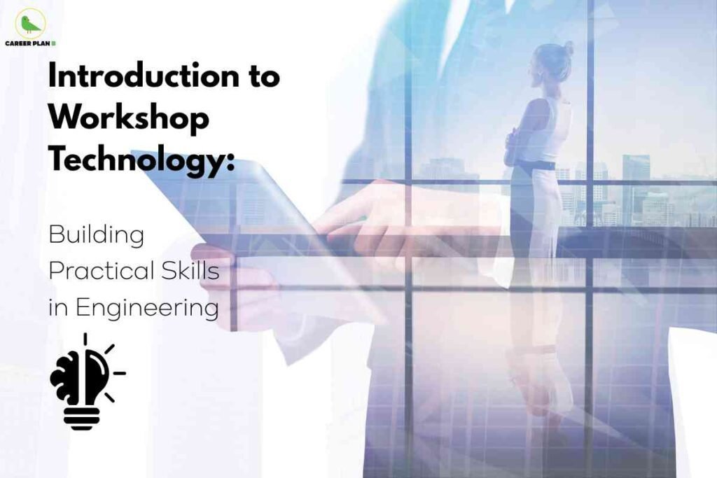 The image is an educational banner titled “Introduction to Workshop Technology: Building Practical Skills in Engineering”. On the left side, the headline is written in bold black and standard font, with a small “Career Plan B” logo of a green bird at the top. Below the main title, there’s a stylized icon of a brain and a lightbulb, symbolizing innovation and learning. The right half features a translucent overlay of a woman standing with folded arms, gazing out of large glass windows at a cityscape, with a person’s hand holding a digital tablet visible, illustrating a modern engineering work environment. The design emphasizes developing hands-on engineering skills and blending technology with real-world experience.
