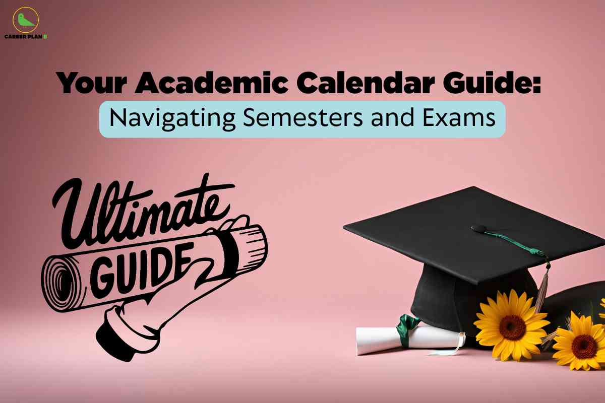 Your Academic Calendar Guide: Navigating Semesters and Exams - Career ...