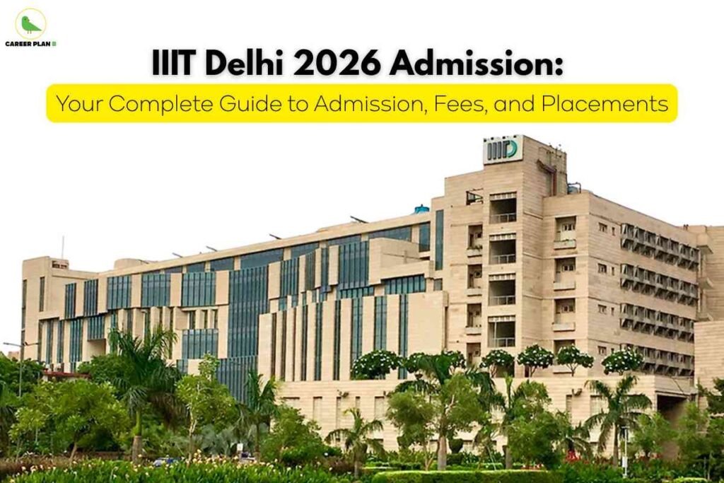 The image is a promotional banner for IIIT Delhi’s 2026 admission cycle, featuring the headline “IIIT Delhi 2026 Admission: Your Complete Guide to Admission, Fees, and Placements”. At the top left is the “Career Plan B” green bird logo. The main text uses bold black letters, and a yellow highlight emphasizes the guide’s focus on admission, fee structure, and placement opportunities. Below the headline is a clear photograph of the modern IIIT Delhi campus building surrounded by greenery, symbolizing state-of-the-art infrastructure and a welcoming academic environment for prospective students.