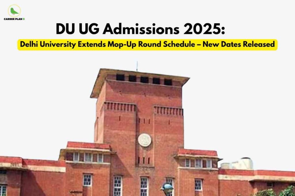 A daylight view shows the iconic red-brick administrative building of Delhi University, set against a white background. Large black headline text reads "DU UG Admissions 2025:" and a yellow highlighted sub-heading announces "Delhi University Extends Mop-Up Round Schedule – New Dates Released," emphasizing important updates and deadlines for undergraduate admission aspirants. The Career Plan B logo is positioned at the top left, linking the image to reliable academic guidance and university updates.