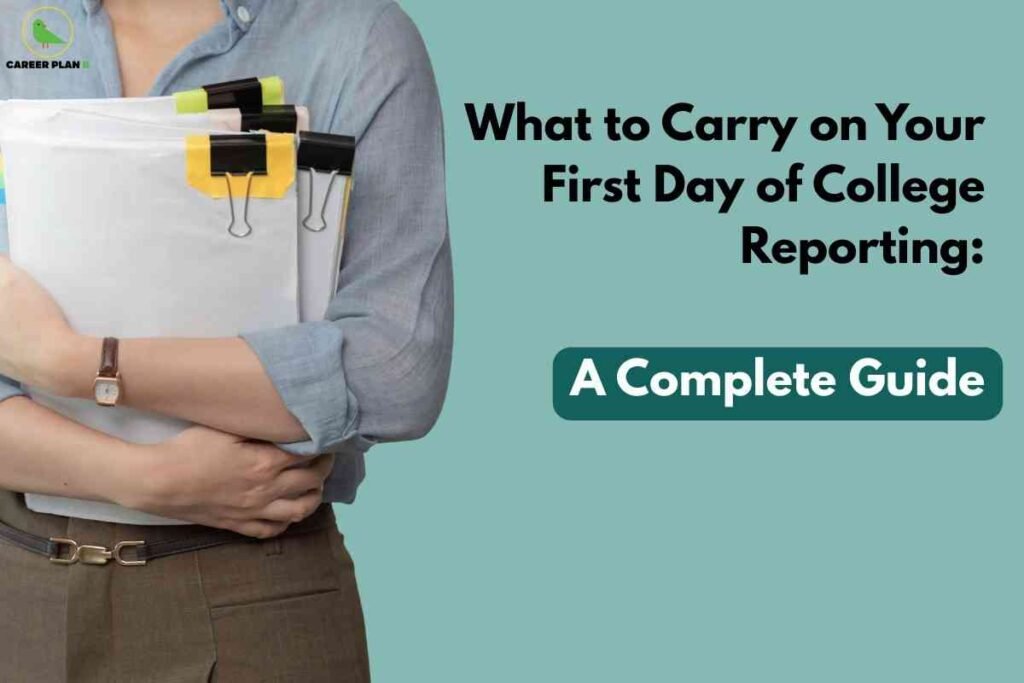 A student wearing a light blue shirt and a wristwatch is shown from the shoulders down, holding several organized folders and documents secured with large binder clips against a teal background. To the right, bold black and white headline text asks "What to Carry on Your First Day of College Reporting: A Complete Guide," highlighting essential items and preparation tips for new college students. The Career Plan B logo is positioned at the top left.