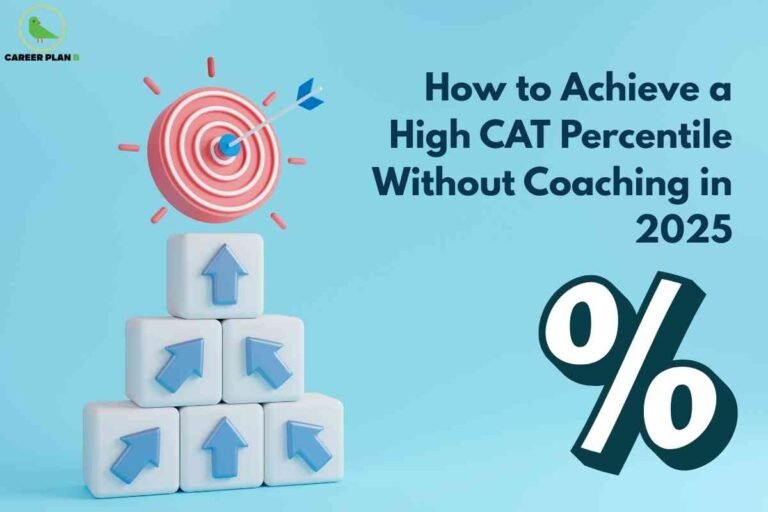 A pastel blue background features a graphic of a stack of six white cubes with upward blue arrows, topped by a pink and white bullseye target hit by a dart—symbolizing goal achievement. At the right, large bold text reads "How to Achieve a High CAT Percentile Without Coaching in 2025," accompanied by a prominent white percentage symbol, visually reinforcing the focus on success and high scores in CAT exam preparation through self-study. The Career Plan B logo is at the top left, representing authoritative career guidance.