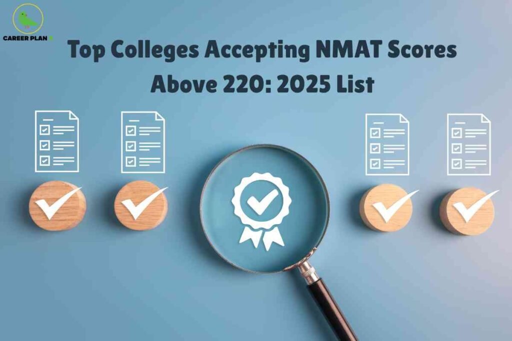 The image has a solid blue background. At the top left, there is the "CAREER PLAN B" logo, featuring a bird icon. Centered in bold dark blue text at the top is the title: "Top Colleges Accepting NMAT Scores Above 220: 2025 List." Below the heading, five wooden discs are arranged in a row horizontally, each with a white checkmark. Above each disc, there is an icon of a checklist or a document. In the center, a large magnifying glass hovers over one of the discs, highlighting a ribbon with a checkmark inside it, symbolizing quality or achievement. The design visually emphasizes verification, selection, and recognition of top colleges for NMAT 2025.