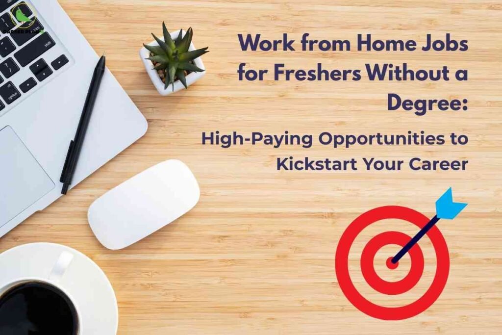 A top-down workspace image features a light wooden desk with key items: the corner of a silver laptop keyboard, a black pen, a white computer mouse, a small potted succulent plant, and a cup of black coffee on the bottom left. In the top left is the "CAREER PLAN B" logo with a green bird. To the right, bold dark blue text reads: “Work from Home Jobs for Freshers Without a Degree:” followed by “High-Paying Opportunities to Kickstart Your Career” in the same font. At the bottom right is a red and white bullseye target graphic with a blue dart hitting the center, symbolizing achieving goals. The overall image conveys remote job opportunities and career success for entry-level candidates without formal degrees.