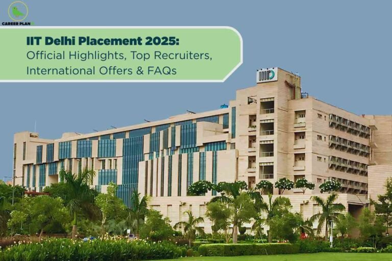 A modern, multi-story glass and stone building on the IIT Delhi campus stands tall with lush greenery and a clear blue sky, symbolizing academic prestige and global outlook. At the top, a light green banner displays bold text: "IIT Delhi Placement 2025: Official Highlights, Top Recruiters, International Offers & FAQs," emphasizing key information on campus recruitment, employer partners, and global opportunities. The Career Plan B logo is placed at the top left, connecting the image to trusted placement-related insights.