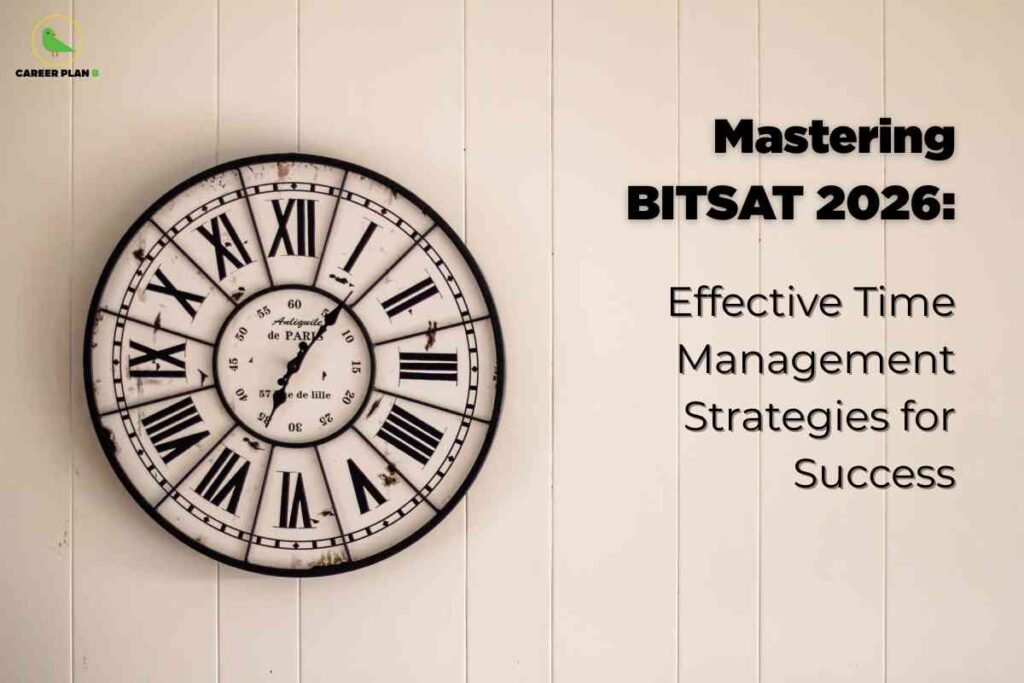 The background is off-white with vertical panel lines. On the left side, there is a large, antique-style clock with black Roman numerals and French inscriptions, suggesting time management. At the top left, the "CAREER PLAN B" logo with a green bird appears. On the right side, bold black text reads, "Mastering BITSAT 2026:" followed by "Effective Time Management Strategies for Success" in a lighter font. The overall design emphasizes learning strategies and best practices to manage time for achieving success in the BITSAT 2026 exam.