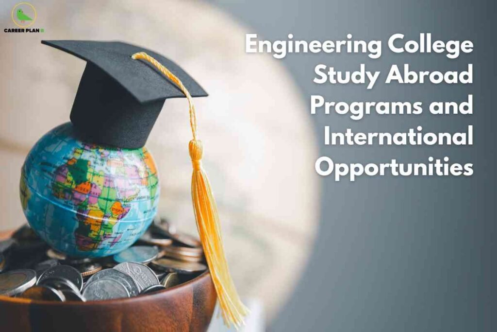 The image shows a small colorful globe sitting atop a pile of assorted coins inside a wooden bowl. The globe is topped with a black graduation cap that has a prominent yellow tassel, symbolizing education and global academic achievement. In the top left corner, there is a green bird logo labeled "CAREER PLAN B." To the right side of the image, there is bold white text that reads: “Engineering College Study Abroad Programs and International Opportunities.” The composition visually conveys the idea of global learning, financial planning, and educational opportunities abroad for engineering students.
