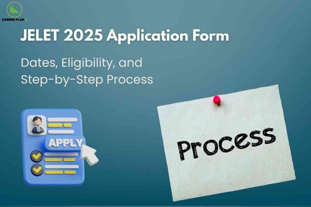 Detailed alt text: The image presents information about the JELET 2025 Application Form, focusing on important dates, eligibility criteria, and a step-by-step application process. In the top left corner, there is a green logo for "Career Plan" with a bird icon. The prominent headline reads "JELET 2025 Application Form" in bold white text. Below, smaller text says, "Dates, Eligibility, and Step-by-Step Process." On the left side, there is a 3D graphic of an application form featuring a cartoon avatar, yellow text bars, checkmarks, and a white cursor clicking on a button labeled "APPLY." On the right side, a piece of paper is pinned with a red thumbtack, displaying the word "Process" in large black letters. The background is a gradient of teal blue shades, creating a professional and informative appearance.