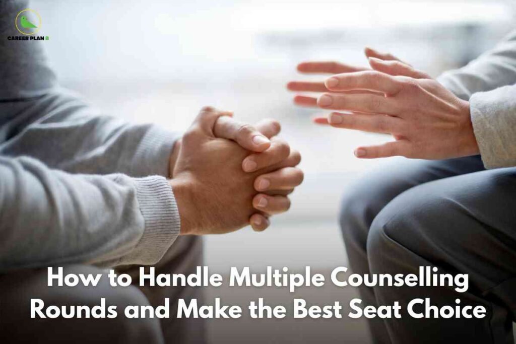 Close-up photo of two people sitting across from each other; one has hands clasped and listened intently, the other gestures expressively. Both wear casual attire on a neutral background. Text across the bottom reads: "How to Handle Multiple Counselling Rounds and Make the Best Seat Choice." The Career Plan B logo is visible at top left.
