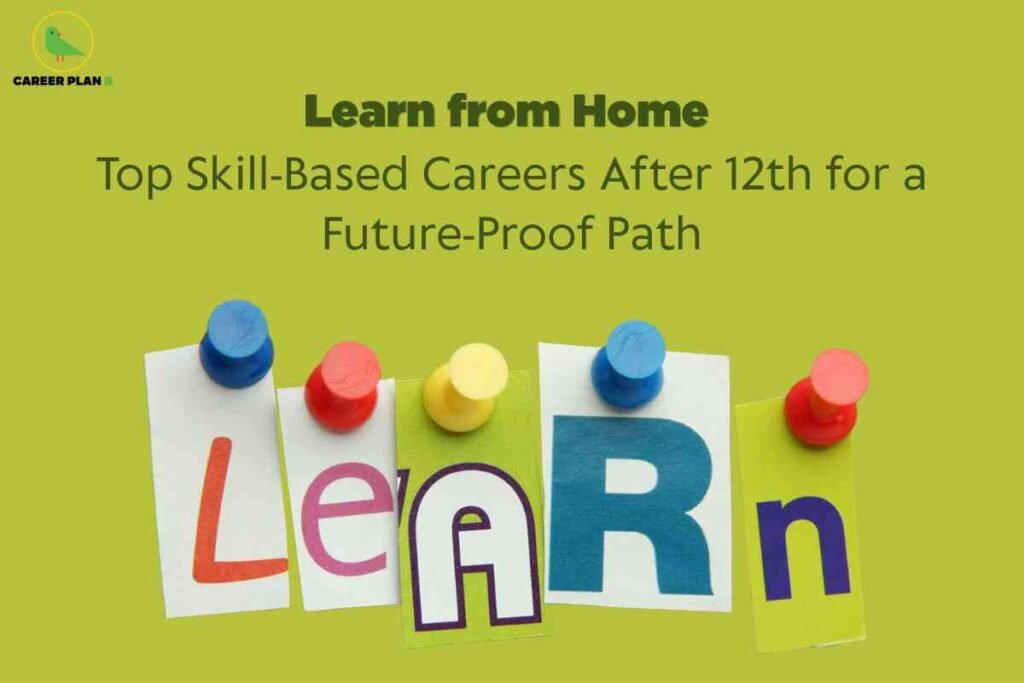 This image features a soft green background with a creative and educational theme. At the top left is a small green bird logo and the text "CAREER PLAN B." The central portion contains bold, dark green text stating "Learn from Home," followed by a lighter green message: "Top Skill-Based Careers After 12th for a Future-Proof Path." At the bottom, colorful letters spelling "Learn" are pinned to the background with round push pins in red, blue, and yellow. Each letter appears on a separate, differently styled card, evoking a playful, hands-on learning atmosphere. The bright colors and casual arrangement emphasize accessible education and practical career advice for students following their twelfth grade.