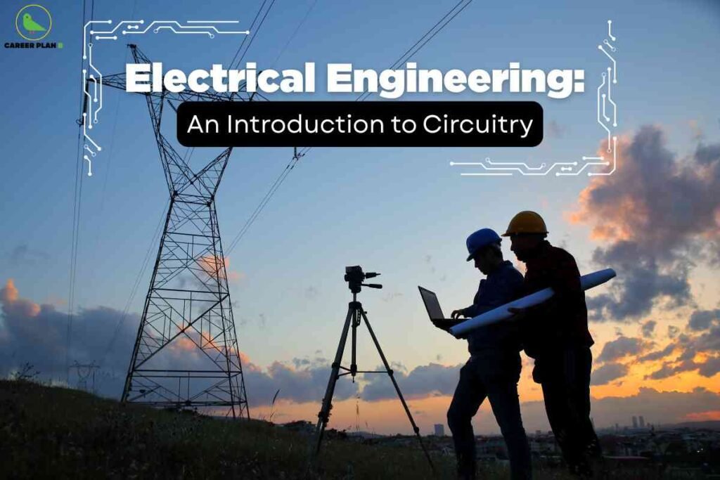 A graphic about electrical engineering features two engineers standing outdoors at sunset, with a laptop and blueprint. They are next to a tripod-mounted device, and in the background a towering electricity transmission pylon stretches upward against a dramatic sky with scattered clouds. The top left corner displays the Career Plan logo. Bold white text overlays the sky, reading "Electrical Engineering: An Introduction to Circuitry," surrounded by stylized circuit diagram elements. The image evokes hands-on fieldwork, modern technology, and engineering education.