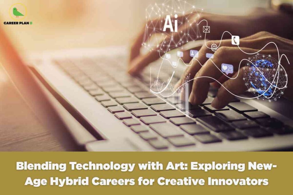 A close-up of hands typing on a laptop keyboard is overlaid with digital graphics representing artificial intelligence, social media icons, and interconnected neural networks, illustrating the fusion of technology and creativity. The lower gold banner displays bold text reading "Blending Technology with Art: Exploring New-Age Hybrid Careers for Creative Innovators," highlighting emerging opportunities for professionals at the intersection of tech and the arts. The Career Plan B logo is visible in the top left, linking the image to innovative career guidance.