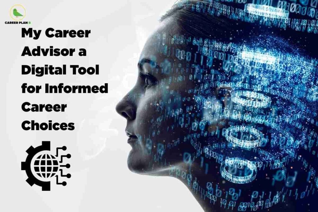 The image features a promotional graphic for a digital career advisory tool. On the left side, there's a logo at the top with a green bird and the text "CAREER PLAN B" below it. The main text on the left reads: "My Career Advisor a Digital Tool for Informed Career Choices." Below the text is a black icon depicting a globe intersected with circuit lines, symbolizing technology and global connectivity. The right side of the image displays a human head that is overlaid with blue digital binary code and data visualizations, suggesting artificial intelligence, data-driven guidance, and advanced digital solutions in career planning. The overall theme visually communicates the concept of leveraging modern digital tools for career advice and making informed professional decisions.
