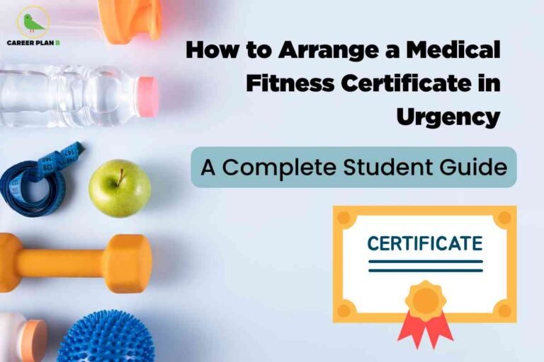A light grey background features various symbols of health and fitness, including a clear water bottle, an apple, a blue measuring tape, orange dumbbells, and a textured massage ball. On the right, an illustrated certificate with a gold border and red ribbon reads "CERTIFICATE," emphasizing official documentation. Bold black headline text announces "How to Arrange a Medical Fitness Certificate in Urgency," with a blue overlay stating "A Complete Student Guide," highlighting practical advice for quick certificate procurement. The Career Plan B logo appears at the top left, linking the image to authoritative student support resources.